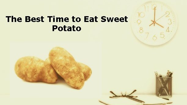 The Best Time to Eat Sweet Potato